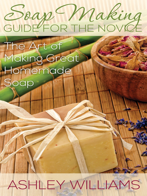 Title details for Soap Making Guide for the Novice by Ashley Williams - Wait list